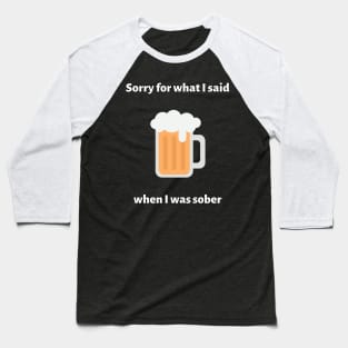 Sorry For What I Said When I Was Sober Baseball T-Shirt